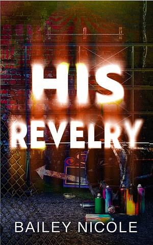 His Revelry by Bailey Nicole