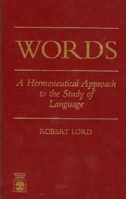 Words: A Hermeneutical Approach to the Study of Language by Robert Lord
