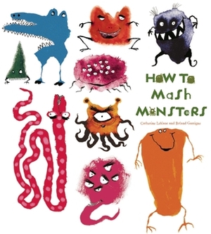 How to Mash Monsters by Catherine Leblanc, Roland Garrigue