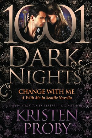 Change With Me: A With Me In Seattle Novella by Kristen Proby