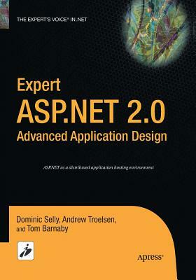 Expert ASP.NET 2.0 Advanced Application Design by Tom Barnaby, Dominic Selly, Andrew Troelsen