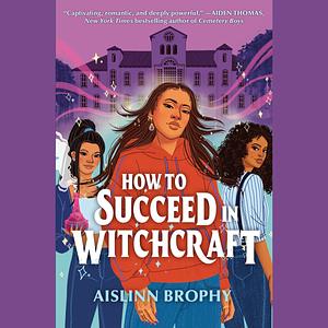 How to Succeed in Witchcraft by Aislinn Brophy