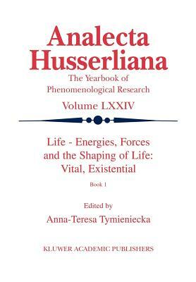 Life Energies, Forces and the Shaping of Life: Vital, Existential: Book I by 