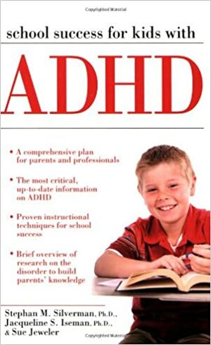 School Success for Kids with ADHD by Sue Jeweler, Jacqueline Iseman, Stephan Silverman