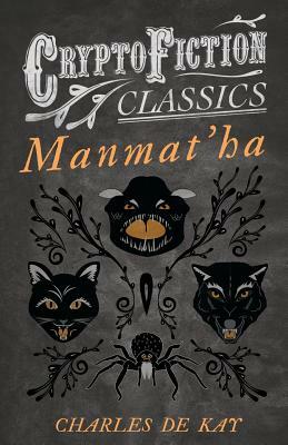Manmat'ha (Cryptofiction Classics - Weird Tales of Strange Creatures) by Charles de Kay