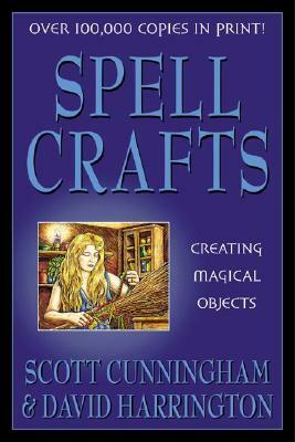 Spell Crafts: Creating Magical Objects by David B. Harrington, Scott Cunningham, Scott Harri