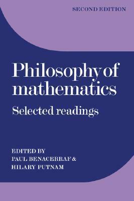 Philosophy of Mathematics: Selected Readings by Hilary Putnam, Paul Benacerraf