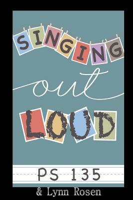 Sing Out Loud by Lynn Rosen, P. S. 135