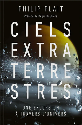 Ciels extraterrestres: Une excursion à travers l'Univers by Philip Plait