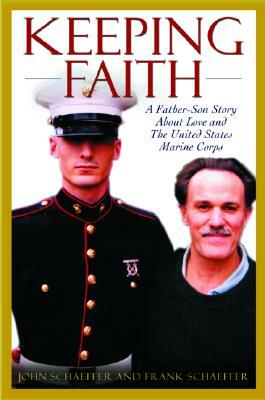 Keeping Faith: A Father-Son Story about Love and the United States Marine Corps by Frank Schaeffer, John Schaeffer