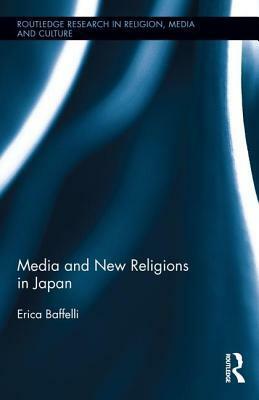 Media and New Religions in Japan by Erica Baffelli