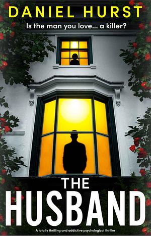 The Husband: A totally thrilling and addictive psychological thriller by Daniel Hurst