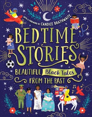 Bedtime Stories: Beautiful Black Tales from the Past by Alex Falase-Koya, Wendy Shearer, Ryan Crawford, Jade Mutyora, Nansubuga Isdahl, Ify Adenuga, Mahamed Hashi, Candice Brathwaite, Reggie Nelson, Ashley Hickson-Lovence