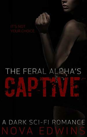 The Feral Alpha's Captive by Nova Edwins