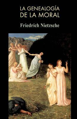 La genealogía de la moral by Friedrich Nietzsche