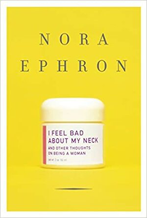 Sirámok a nyakamról és más hervasztó történetek by Nora Ephron
