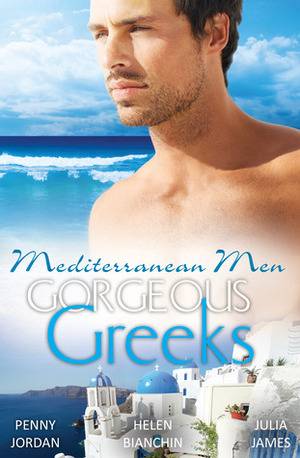 Mediterranean Men: Gorgeous Greeks/The Wealthy Greek's Contract Wife/The Greek Bridegroom/The Greek Tycoon's Mistress by Julia James, Helen Bianchin, Penny Jordan