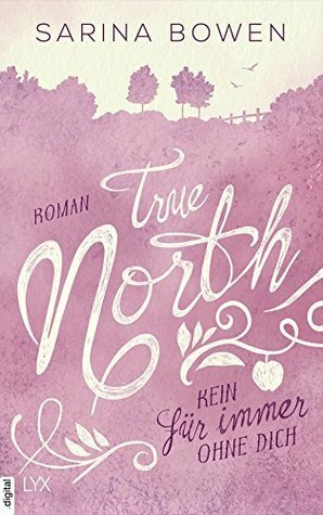 True North: Kein Für immer ohne dich by Sarina Bowen
