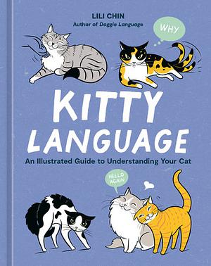 Kitty Language: An Illustrated Guide to Understanding Your Cat by Lili Chin