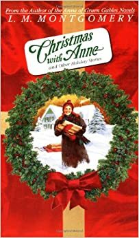Christmas with Anne And Other Holiday Stories by L.M. Montgomery