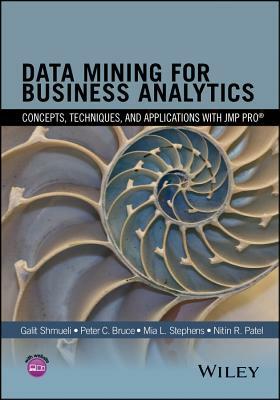 Data Mining for Business Analytics: Concepts, Techniques, and Applications with Jmp Pro by Mia L. Stephens, Peter C. Bruce, Galit Shmueli