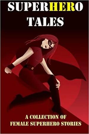 SuperHERo Tales: A Collection of Female Superhero Stories by Emmie Mears, Jo Hart, Rebecca Fyfe