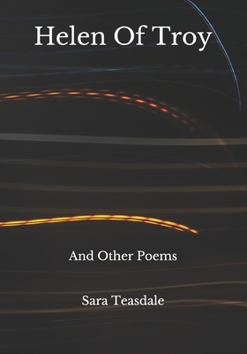 Helen Of Troy: And Other Poems by Sara Teasdale