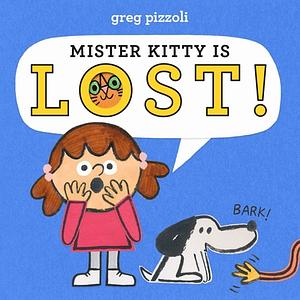 Mister Kitty Is Lost! by Greg Pizzoli