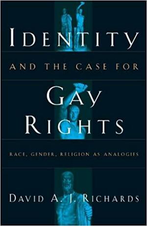 Identity and the Case for Gay Rights: Race, Gender, Religion as Analogies by David A. J. Richards