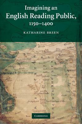 Imagining an English Reading Public, 1150-1400 by Katharine Breen