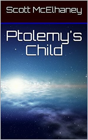 Ptolemy's Child by Scott McElhaney