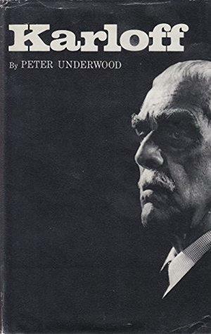 Karloff: The Life of Boris Karloff by Ben Underwood, Eric McNaughton, Peter Underwood