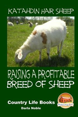 Katahdin Hair Sheep - Raising a Profitable Breed of Sheep by John Davidson, Darla Noble