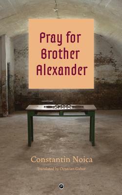 Pray for Brother Alexander by Constantin Noica