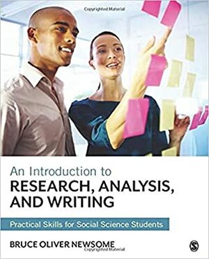 An Introduction to Research, Analysis, and Writing: Practical Skills for Social Science Students by Bruce Oliver Newsome