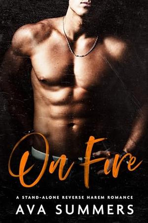 On Fire: A why choose high school romance by Ava Summers