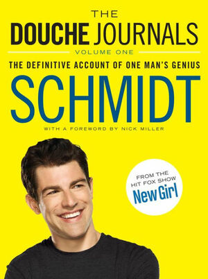 The Douche Journals: The Definitive Account of One Man's Genius by Allan H. Schmidt