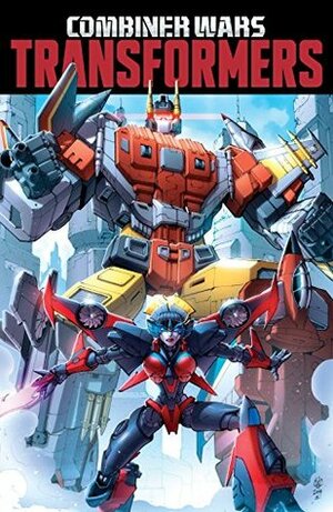 Transformers: Combiner Wars by John Barber, Mairghread Scott, Livio Ramondelli, Sarah Stone