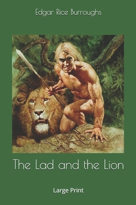 The Lad and the Lion: Large Print by Edgar Rice Burroughs