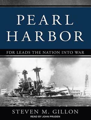 Pearl Harbor: FDR Leads the Nation Into War by Steven M. Gillon