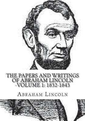 The Papers And Writings Of Abraham Lincoln -Volume 1: 1832-1843 by Abraham Lincoln
