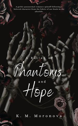 A Ballad of Phantoms and Hope by K.M. Moronova