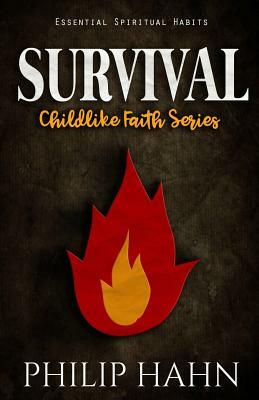 Survival: Essential Spiritual Habits by Philip Hahn