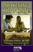 Awakening Hippocrates: A Primer on Health, Poverty, and Global Service by Edward O'Neil Jr., Paul Farmer