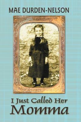I Just Called Her Momma by Mae Durden-Nelson