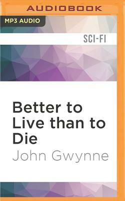 Better to Live Than to Die by John Gwynne