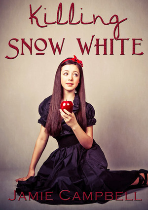 Killing Snow White (Fairy Tales Retold, #3) by Jamie Campbell