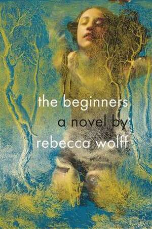 The Beginners by Rebecca Wolff