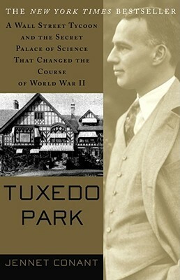 Tuxedo Park: a Wall Street tycoon and the secret palace of science that changed the course of World War II by Jennet Conant