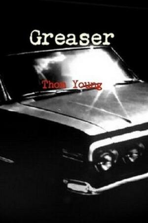 Greaser by Thom Young